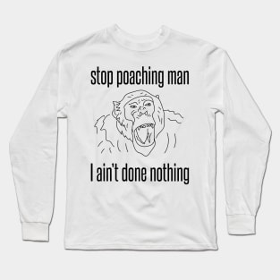 stop poaching man - chimp Long Sleeve T-Shirt